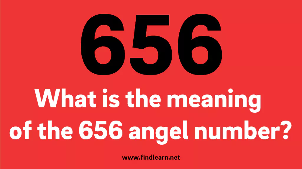What is the meaning of the 656 angel number?